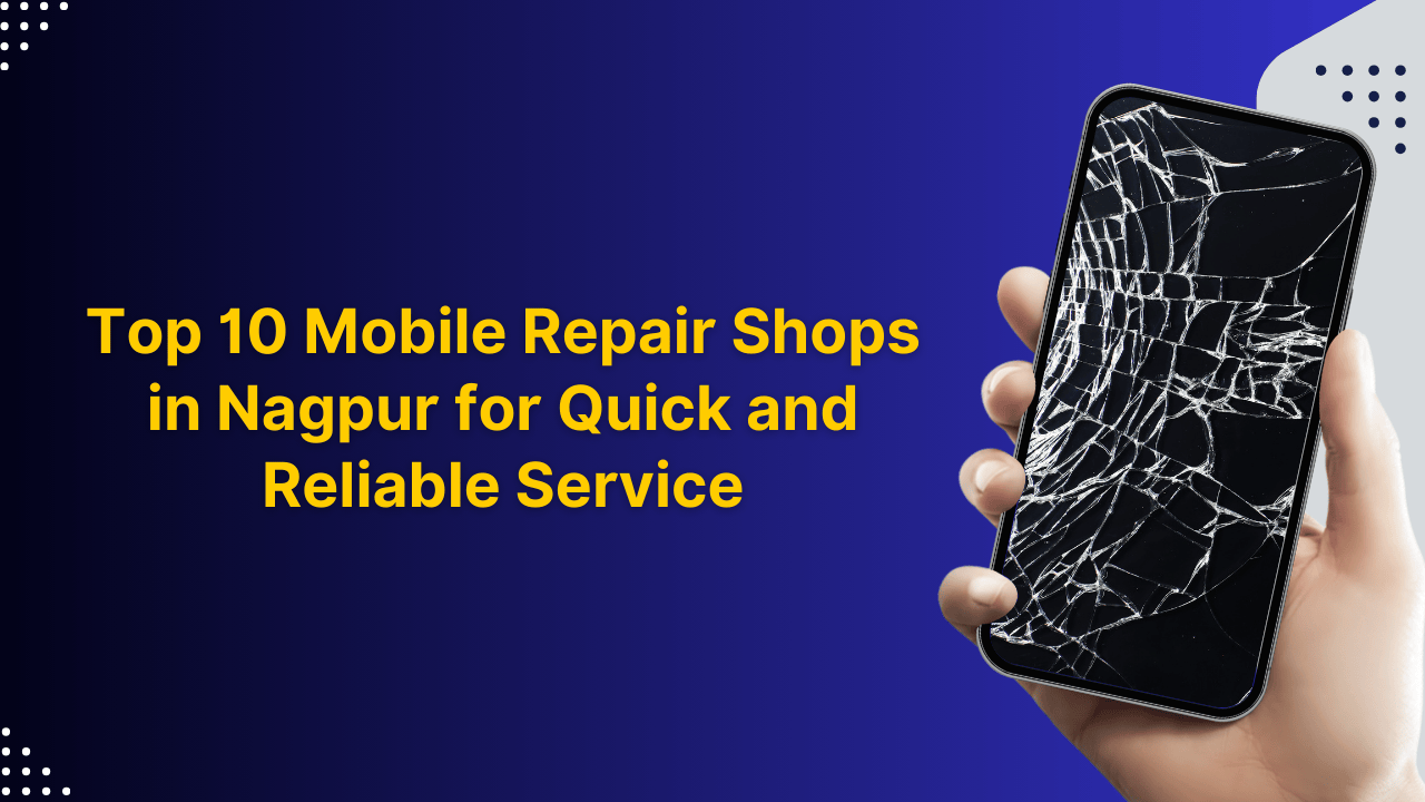 Top 10 Mobile Repair Shops in Nagpur